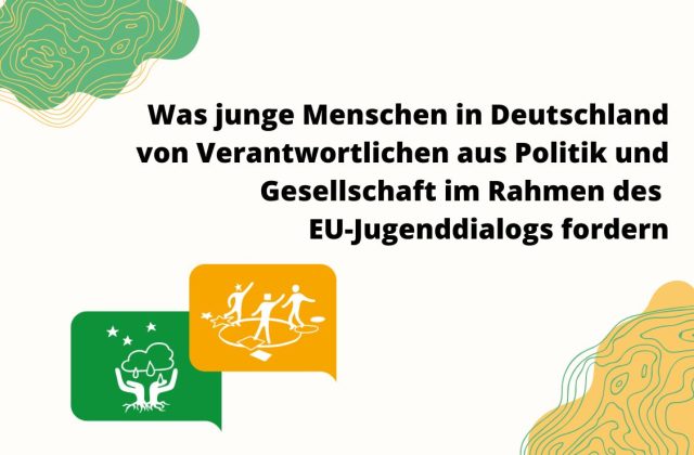 Was junge Menschen in Deutschland und Europa von Politik und Gesellschaft im Rahmen des 9. Zyklus im EU-Jugenddialog fordern